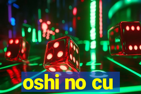 oshi no cu